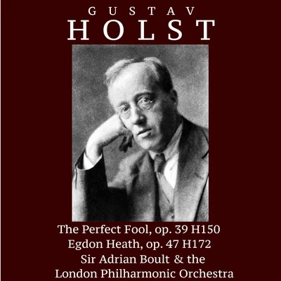 Gustav Holst: The Perfect Fool, op.39 H150; Egdon Heath, op. 47 H172 專輯 Sir Adrian Boult