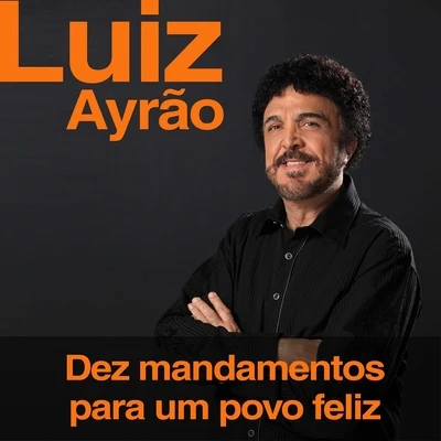 Dez Mandamentos para um Povo Feliz 專輯 Luiz Ayrão