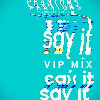 Say It (Phantoms VIP Mix) 专辑 Phantoms/Anna Clendening