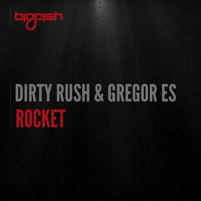 Dirty Rush & Gregor Es Rocket