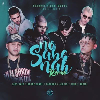 No Sabe Nah REMIX (feat. Lary Over, Farruko, Alexio, Juhn, Noriel) 专辑 Benny Benni