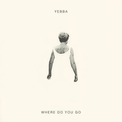 Where Do You Go 專輯 Yebba