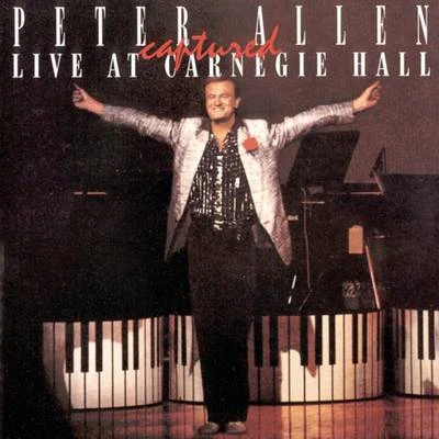 Peter Allen Captured Live at Carnegie Hall 專輯 Peter Allen/David Foster/Auburn University Marching Band/Johnnie Vinson/Adrienne Anderson