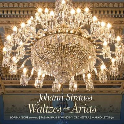 Lorina Gore/Tasmanian Symphony Orchestra/Marko Letonja Johann Strauss: Waltzes and Arias