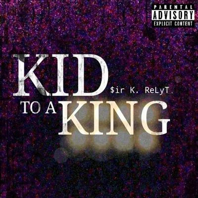 Kid to a King 專輯 $ir K. Relyt