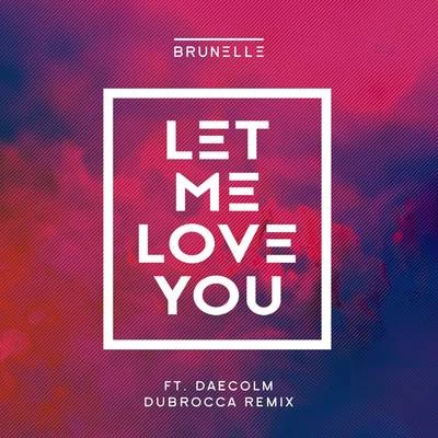 Let Me Love You (DubRocca Remix) 專輯 Brunelle