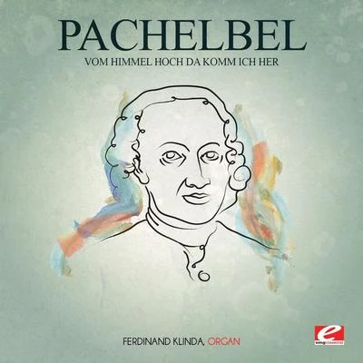 Pachelbel: Vom Himmel Hoch da Komm Ich Her (Digitally Remastered) 專輯 E.Garner/Palestrina/Spiritual/Johann Pachelbel/Max Reger