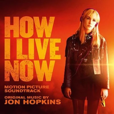 How I Live Now (Motion Picture Soundtrack) 專輯 Jon Hopkins