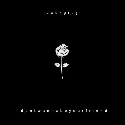 idontwannabeyourfriend 專輯 Zack Gray/hubstcy