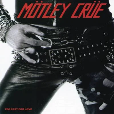 Too Fast For Love 專輯 Mötley Crüe