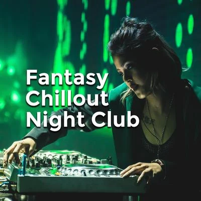 Fantasy Chillout Night Club: 2019 Energetic Chill Out Vibes Compilation for Clubs & Discotheques, Deep Pumping Beats & Happy Melodies, Dance Party Per 專輯 Evening Chill Out Academy/Todays Hits