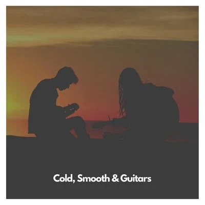 Cold, Smooth & Guitars 專輯 Relaxing Acoustic Guitar/Romantic Relaxing Guitar Instrumentals/Guitar Instrumentals