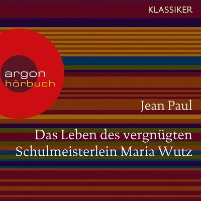 Jean Paul Das Leben des vergnügten Schulmeisterlein Maria Wutz (Ungekürzte Lesung)