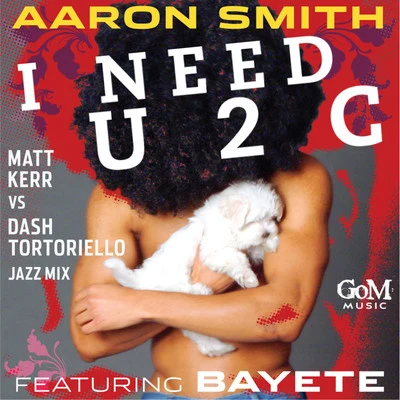 I Need U 2 C (feat. Bayete) 專輯 Aaron Smith