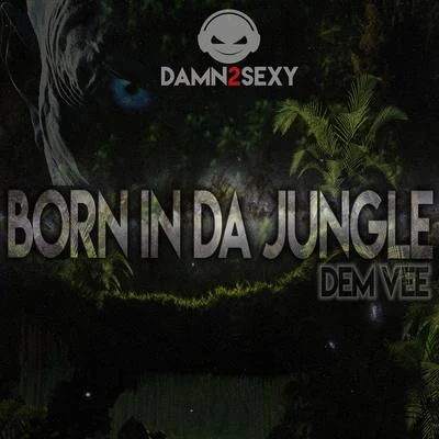 Born in da Jungle 专辑 Damn 2 Sexy/Dem Vee