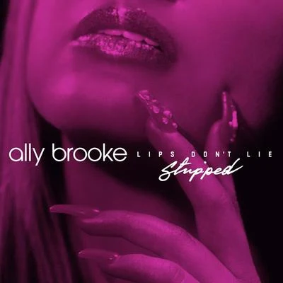 Lips Don&#x27;t Lie (Stripped) 专辑 Ally Brooke/GASHI/Florian Picasso