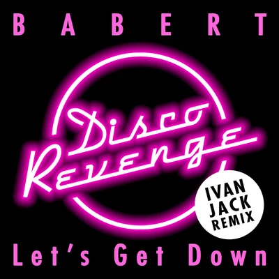 Babert Lets Get Down (Ivan Jack Remix)