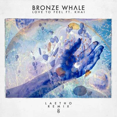 Love To Feel ft Khai (Laetho Remix) 专辑 Poles/Bronze Whale