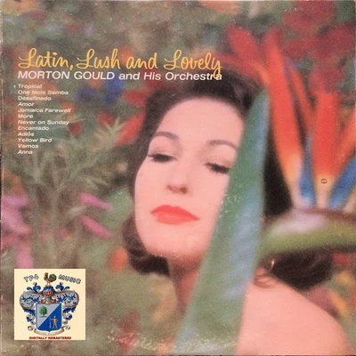 Latin, Lush and Lovely 专辑 Morton Gould And His Orchestra/Boston Symphony Orchestra/Mayfair Philharmonic Orchestra