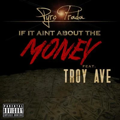 If it Aint About Money (feat. Troy Ave) 專輯 Pyro Prada