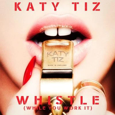 Whistle (While You Work It) 专辑 Katy Tiz