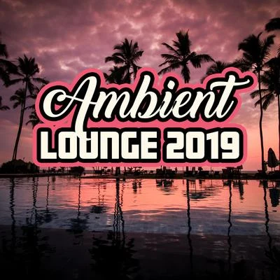 Ambient Lounge 2019: Collection of 15 Best Ambient Chillout Songs in 2019, Music Perfect for Afternoon Nap & Relax, Vital Energy Regeneration, Fight w 專輯 Easy Study Music Chillout/lounge relax