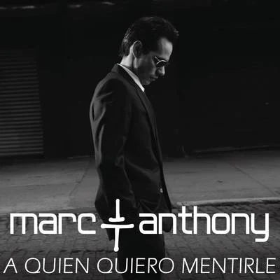 A Quién Quiero Mentirle 专辑 Marc Anthony