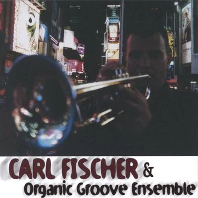 Carl Fischer & Organic Groove Ensemble 專輯 Carl Fischer