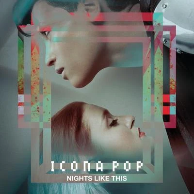 Nights Like This 專輯 Icona Pop