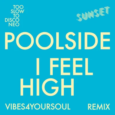 I Feel High (Vibes4YourSoul Remix) 專輯 Poolside