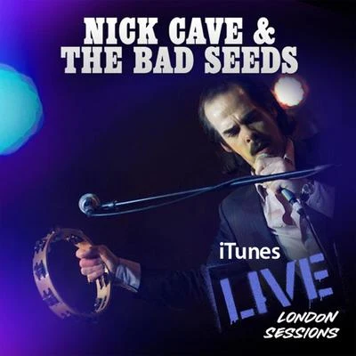 iTunes Live: London Sessions 專輯 Nick Cave & the Bad Seeds