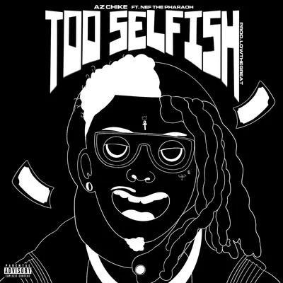 Too Selfish (feat. Nef the Pharaoh) 专辑 AzChike