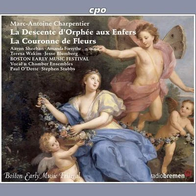 CHARPENTIER, M.-A.: Couronne de fleurs (La)La descente dOrphée aux enfers (Boston Early Music Festival Chorus and Orchestra, ODette, St 專輯 Paul ODette