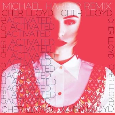 Activated (Michael Harper Remix) 专辑 Cher Lloyd