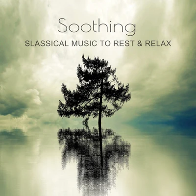 Soothing Classical Music to Rest & Relax – Easy Listening, Piano Sounds to Relax, Soft Classics 專輯 Classical Music Songs/Classical Lullabies/Classical Christmas Music