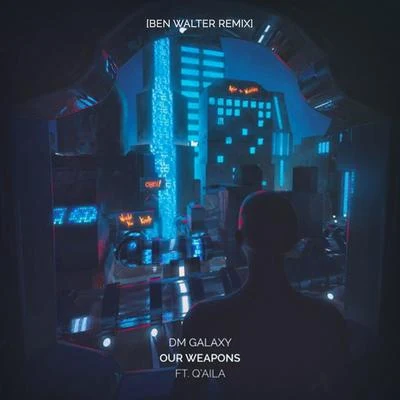 Our Weapons (feat. QAILA) [Ben Walter Remix] 專輯 DM Galaxy