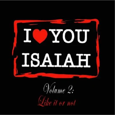 I Love You Isaiah Volume 2: Like It or Not 專輯 Isaiah