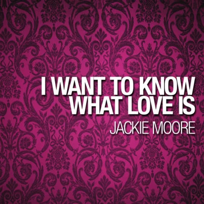 I Want To Know What Love Is 專輯 Jackie Moore