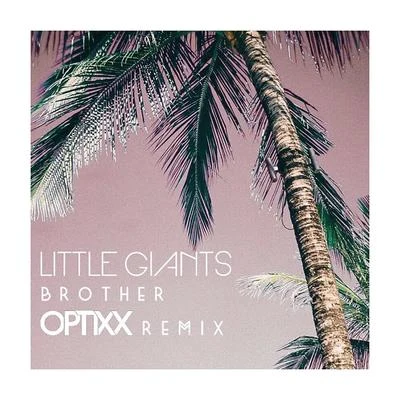 Brother (OPTIXX Remix) 專輯 Little Giants/PumpKin/Everyman