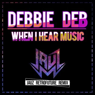 When I Hear Music (Jauz Retrofuture Remix) 專輯 Debbie Deb