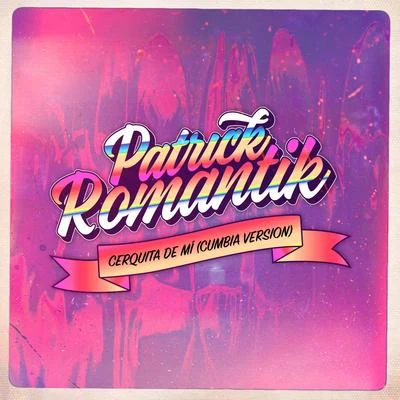 Cerquita de Mí (Cumbia Version) 专辑 Patrick Romantik/Leslie Shaw