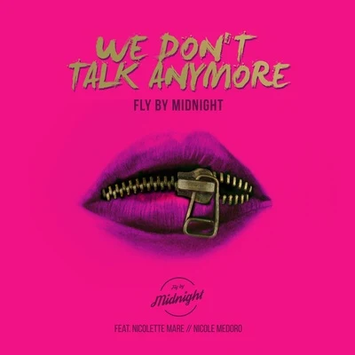 We Don&#x27;t Talk Anymore(Cover by Fly By Midnight ft.Nicolette Mare & Nicole Medoro) 专辑 Fly by Midnight/Buzz Low