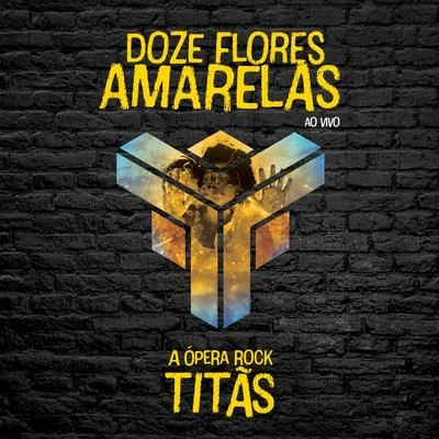 Doze Flores Amarelas - A Ópera Rock (Ao Vivo) 专辑 Titãs