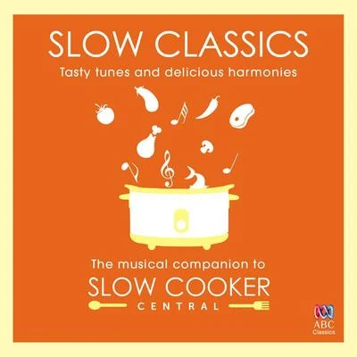 Slow Classics: Tasty Tunes And Delicious Harmonies - The Musical Companion To Slow Cooker Central 專輯 Tasmanian Symphony Orchestra/本傑明 諾西/李存信