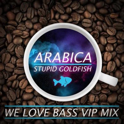 Arabica (We Love Bass VIP Mix) 專輯 Stupid Goldfish