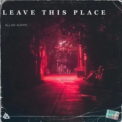 Allan Adams Leave This Place