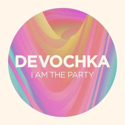 I Am The Party 專輯 Devochka/Mandragora/David Z/Discase/Tropicall