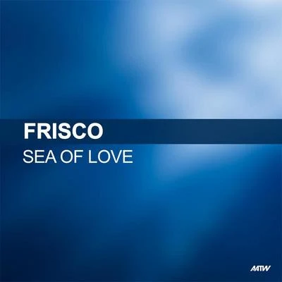 Frisco Sea Of Love