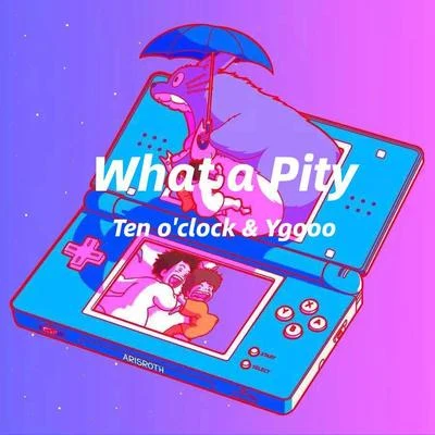 What a Pity 专辑 YGooo/Ten o' clock