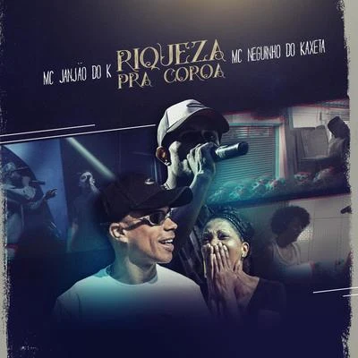 Riqueza Pra Coroa 專輯 Mc Neguinho do Kaxeta/MC Guime/Mc Leozinho ZS/MC Joãozinho VT